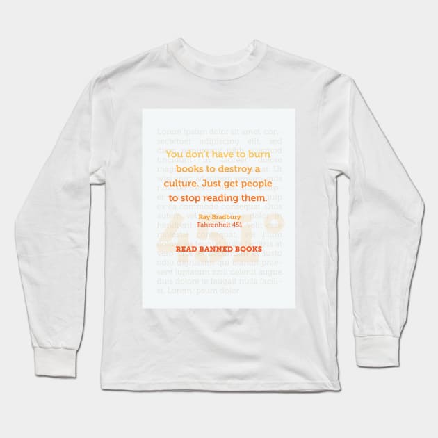 Ray Bradbury: You don’t have to burn books to destroy a culture. Banned Books Art Print Long Sleeve T-Shirt by Stonework Design Studio